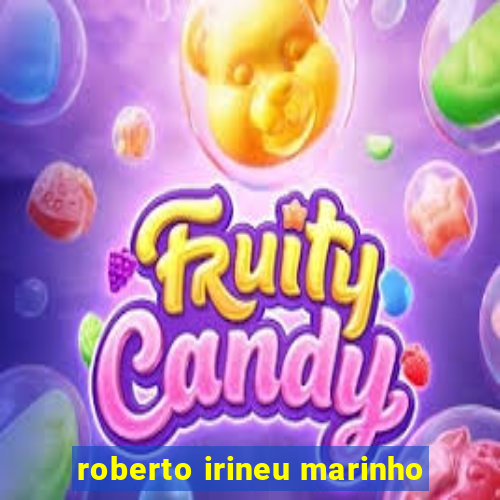 roberto irineu marinho